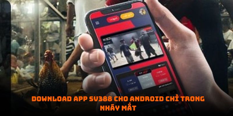 Download app Sv388 cho Android chỉ trong nháy mắt